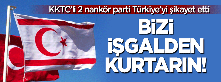 KKTC'de 2 Türk partisinden nankörlük: Bizi işgalden kurtarın