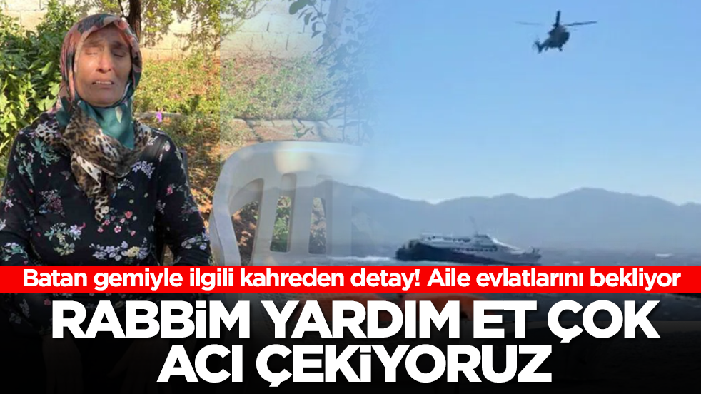 KKTC'de batan gemiyle ilgili kahreden detay! Aile evlatlarını bekliyor: Rabbim yardım et çok acı çekiyoruz