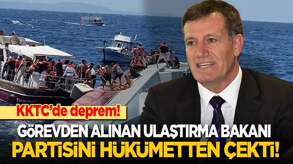 KKTC'de deprem! Ulaştırma Bakanı görevden alınınca partisini hükümetten çekti