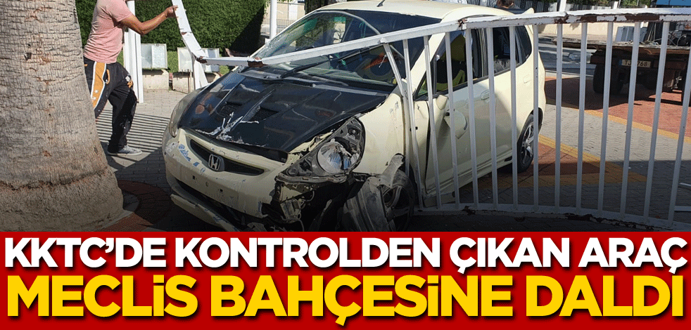 KKTC'de kontrolden çıkan araç Meclis bahçesine daldı