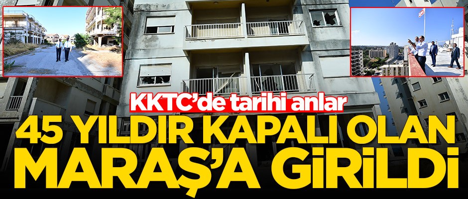 KKTC'de tarihi gün! 45 yıldır kapalı olan Maraş'a girildi