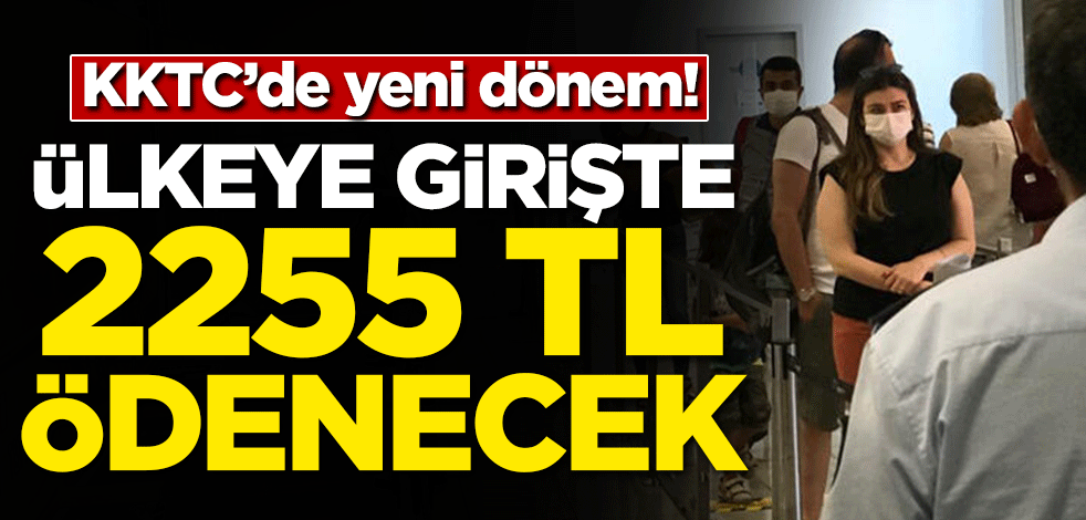 KKTC'de yeni dönem başladı! Ülkeye girişte 2255 TL ödenecek