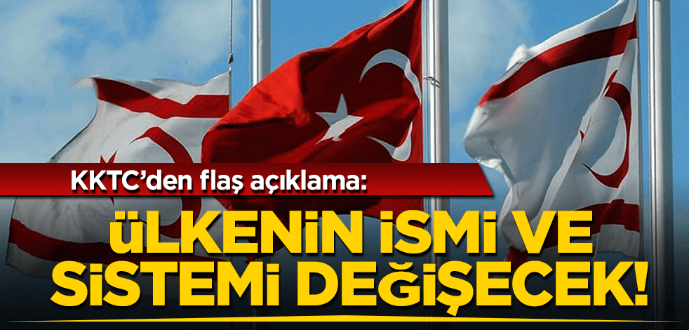 KKTC’den flaş açıklama: Ülkenin ismi ve sistemi değişecek!