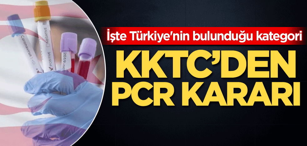 KKTC'den PCR kararı! İşte Türkiye'nin bulunduğu kategori
