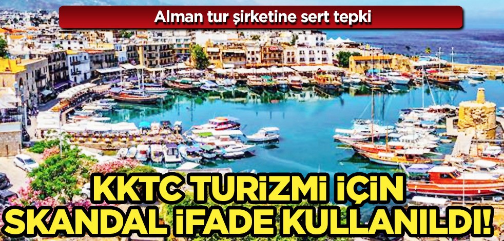 KKTC turizmi için skandal ifade kullanıldı! KKTC'den sert tepki: Alman tur şirketine sert tepki