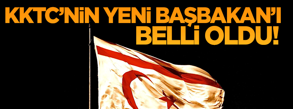KKTC'nin yeni Başbakan'ı belli oldu!