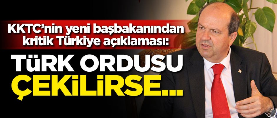 KKTC'nin yeni Başbakanı'ndan Türkiye açıklaması: Türk ordusu çekilirse...