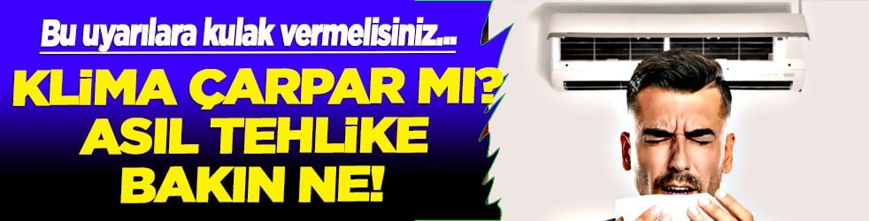 Klima çarpar mı? Uzmanlar açıkladı! Asıl tehlike: Alarm çanları çalıyor... Sakın kullanımına dikkat! Kritik uyarı