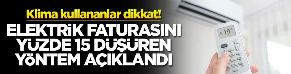 Klima kullananlar dikkat! Elektrik faturasını yüzde 15 düşüren yöntem açıklandı