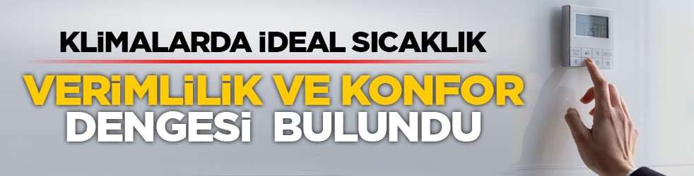 Klimalarda ideal sıcaklık: Verimlilik ve konfor dengesi bulundu