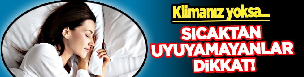 Klimayı unutturan yöntem... Klimanız yoksa bu gerçek çözüm katkı sağlayacak: Sıcaktan uyuyamayanlar dikkat