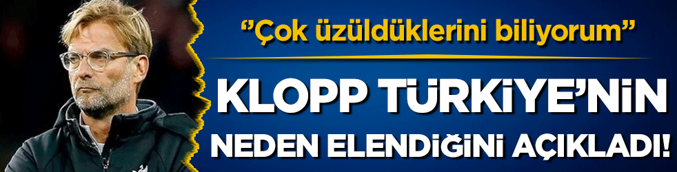 Klopp Türkiye'nin neden elendiğini açıkladı: 'Çok üzüldüklerini biliyorum'