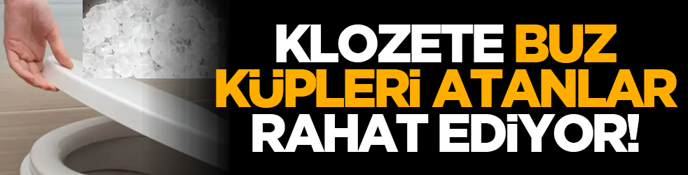 Klozete buz küpleri atanlar rahat ediyor!
