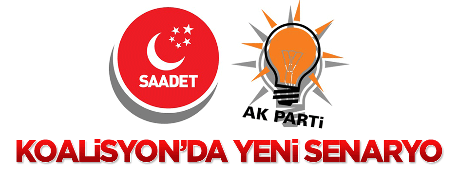 Koalisyon için yeni senaryo: AK Parti ve Saadet Partisi
