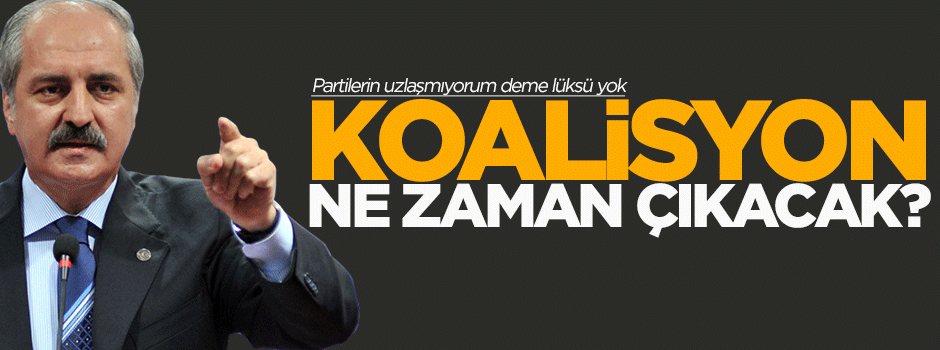 Koalisyon ne zaman çıkacak?