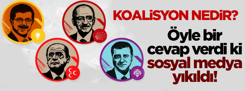 Koalisyon nedir sorusuna verdiği cevap sosyal medyayı salladı