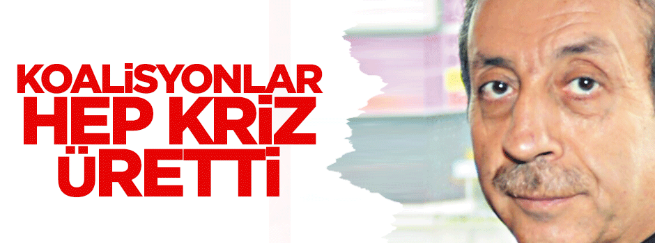 Koalisyonlar kriz üretti