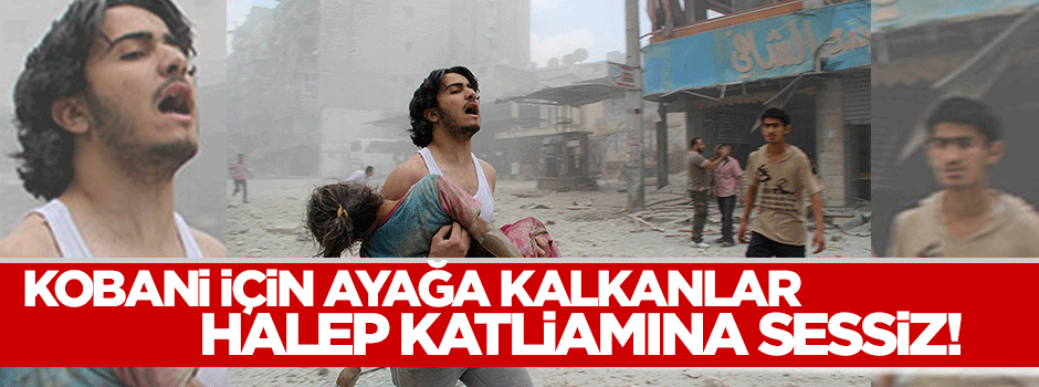 Kobani için ayağa kalkanlar Halep katliamına sessiz
