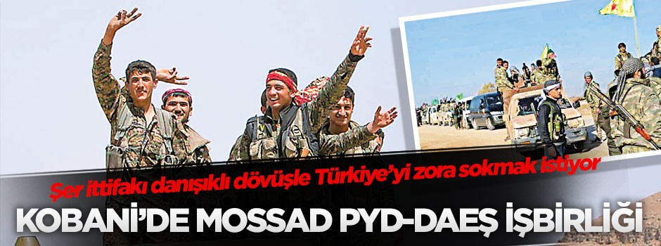 Kobani’de MOSSAD PYD-DAEŞ işbirliği