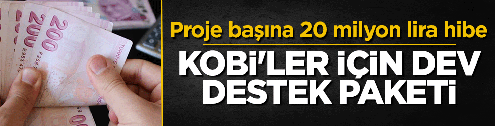 KOBİ'ler için dev destek paketi: Proje başına 20 milyon lira hibe 