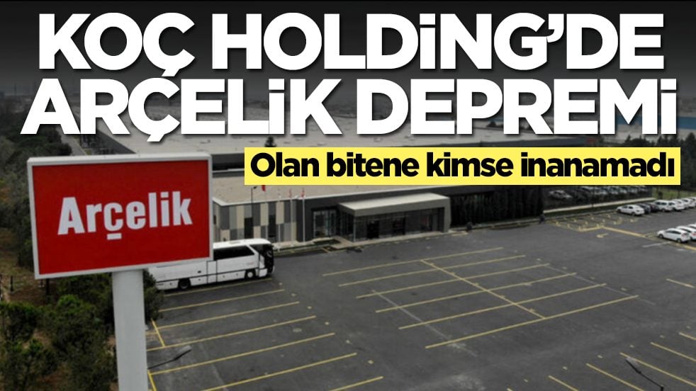 Koç Holding'de Arçelik depremi: Olan bitene kimse inanamadı