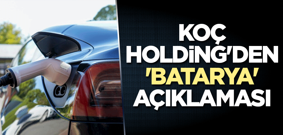 Koç Holding'den 'batarya' açıklaması