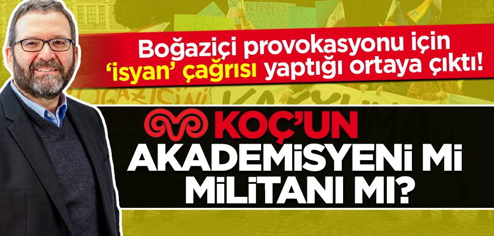 Koç Üniversitesi öğretim görevlisi Sami Gülgöz'den Boğaziçi provokasyonu için 'isyan' çağrısı