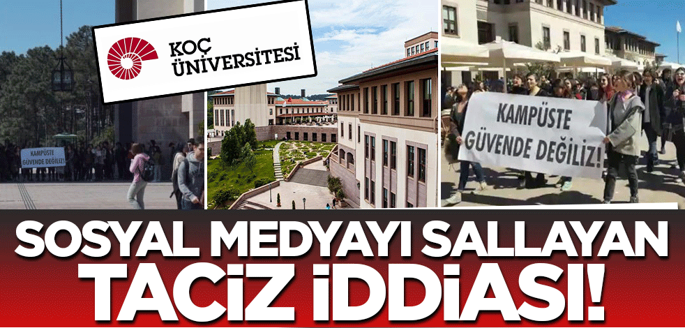 Koç Üniversitesi yine tacizle gündemde! Sosyal medyayı sallayan iddia