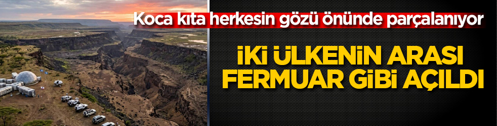 Koca kıta herkesin gözü önünde parçalanıyor: İki ülkenin arası fermuar gibi açıldı
