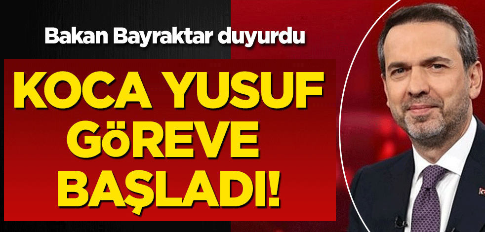Koca Yusuf göreve başladı! Bakan Bayraktar duyurdu