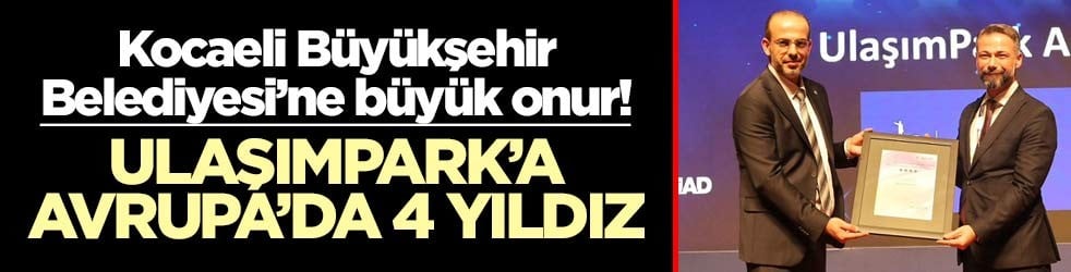 Kocaeli Büyükşehir Belediyesi’ne büyük onur! UlaşımPark’a Avrupa’da 4 yıldız