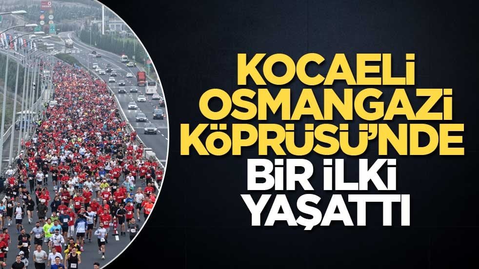 Kocaeli, Osmangazi Köprüsü’nde bir ilki yaşattı