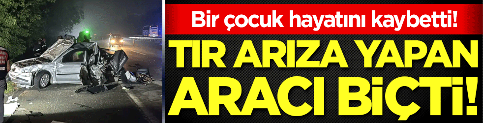 Kocaeli'de arıza yapan aracı tır biçti: Bir çocuk hayatını kaybetti!