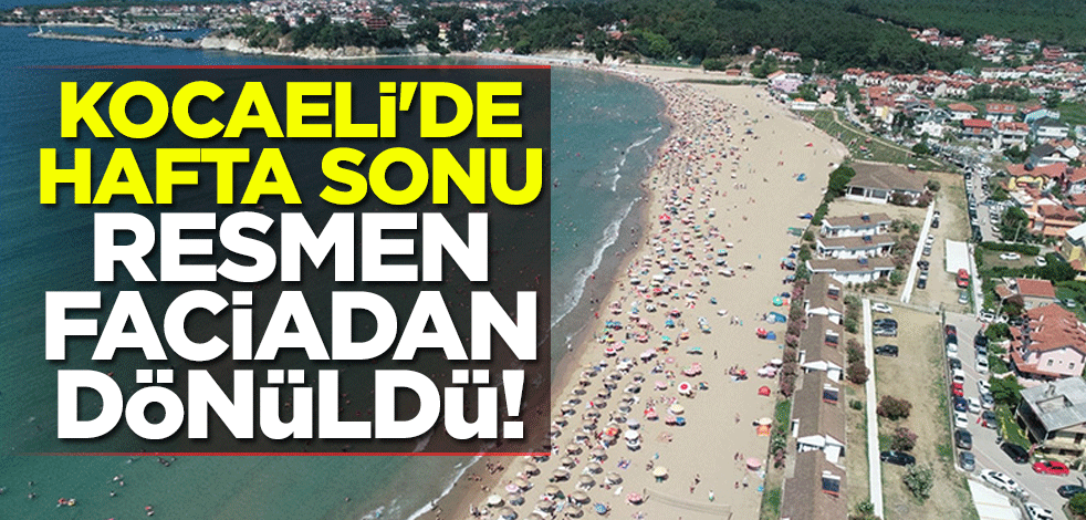 Kocaeli'de hafta sonu resmen faciadan dönüldü!