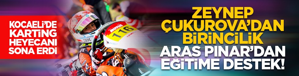 Kocaeli’de Karting heyecanı sona erdi: Zeynep Çukurova’dan birincilik, Aras Pınar’dan eğitime destek!