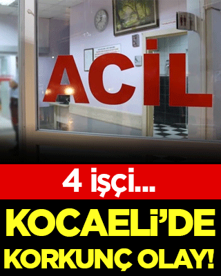 Kocaeli'de korkunç olay: 4 işçi...