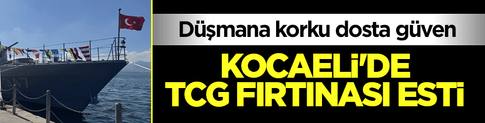 Kocaeli'de TCG fırtınası esti! Düşmana korku dosta güven