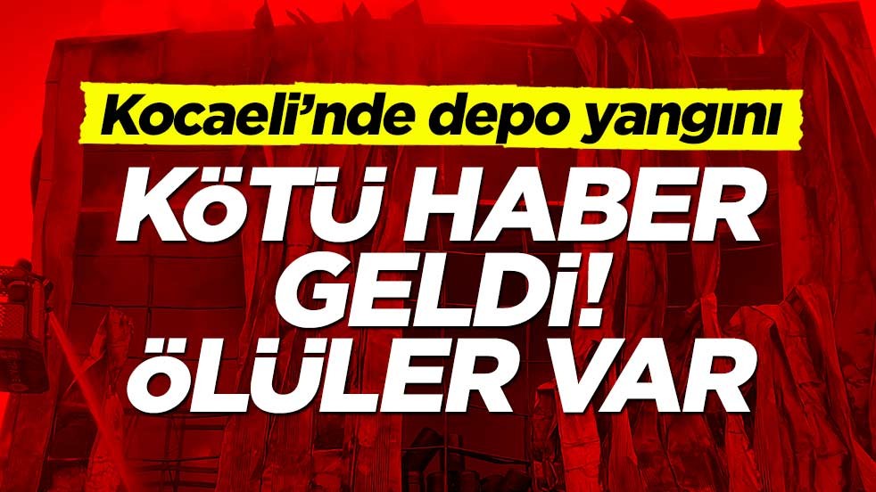 Kocaeli’nden çok kötü haber! Depo yangınında çok sayıda ölü var