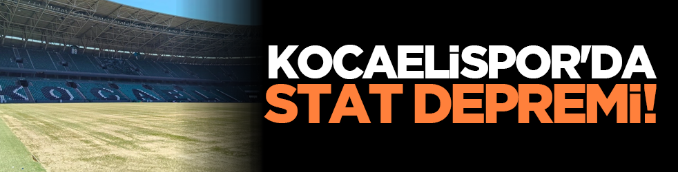 Kocaelispor'da stat depremi!
