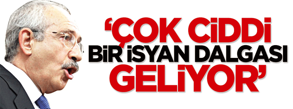 Koçak: Çok ciddi bir isyan dalgası geliyor