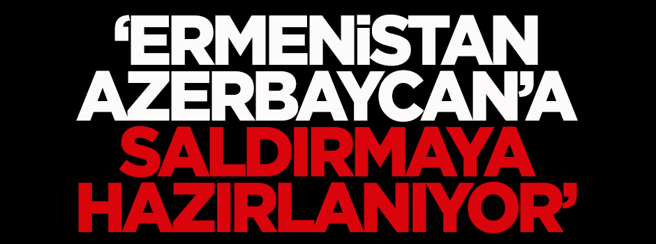 Koçak: Ermenistan Azerbaycan’a saldırmaya hazırlanıyor