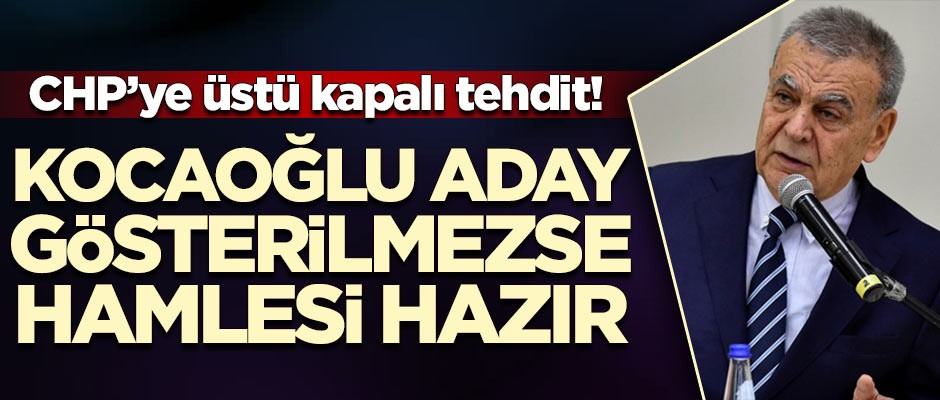Kocaoğlu aday gösterilmezse bakın ne yapacak