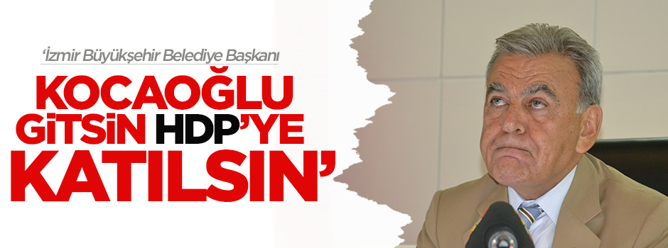 Kocaoğlu gitsin HDP’ye katılsın