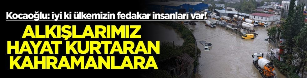 Kocaoğlu: İyi ki ülkemizin fedakar insanları var! Alkışlarımız hayat kurtaran kahramanlara
