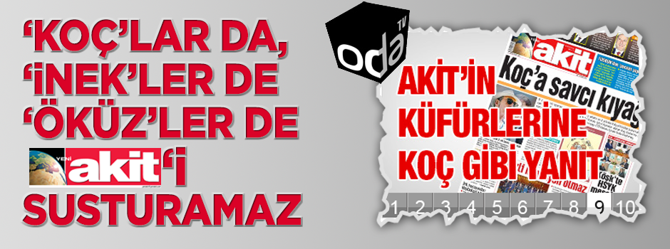 ‘Koç'lar da, 'İnek'ler de, 'Öküz'ler de Akit'i susturamaz