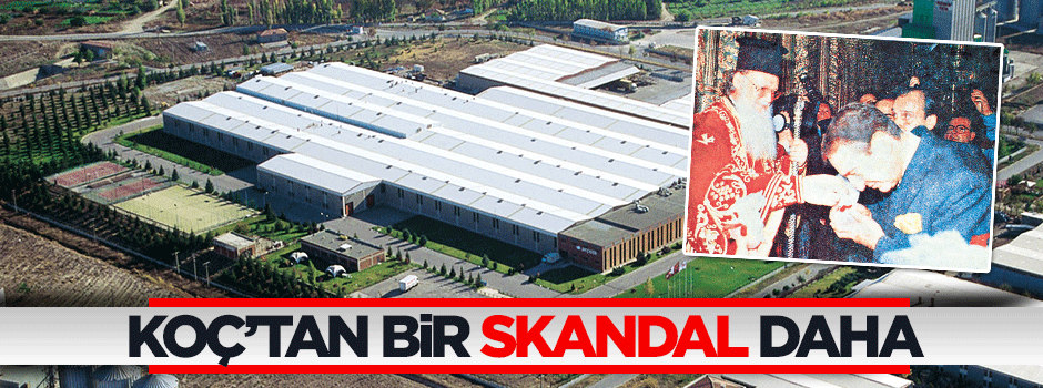 Koç’tan bir skandal daha