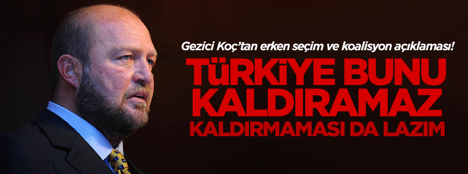 Koç'tan erken seçim açıklaması!