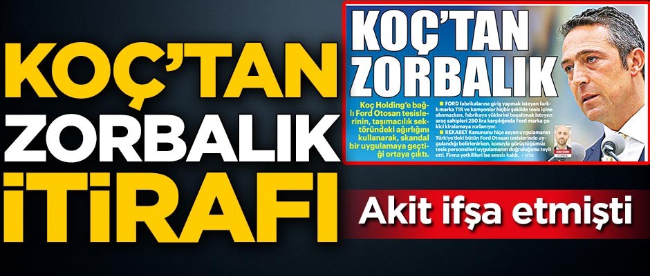Koç’tan zorbalık itirafı