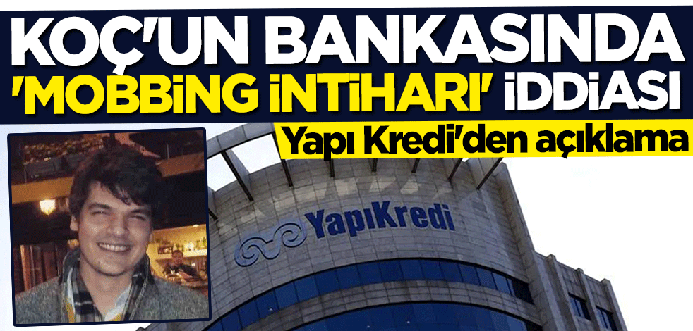 Koç'un bankasında "mobbing intiharı" iddiası... Yapı Kredi’den açıklama