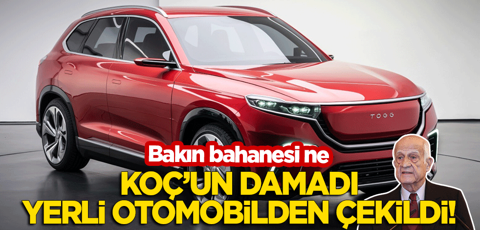 Koç'un damadı İnan Kıraç, yerli otomobilden çekildi! Bakın bahanesi ne